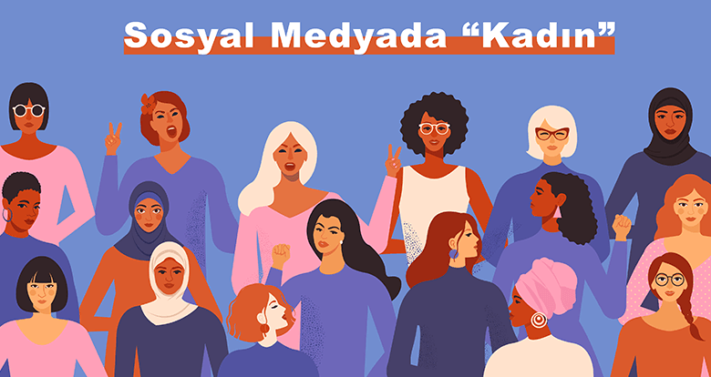 Sosyal Medyada ‘’Kadın’’ Araştırması Yayınlandı