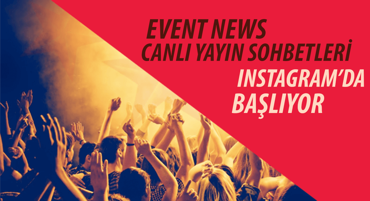 Event News Instagram Canlı Yayınları Başlıyor!