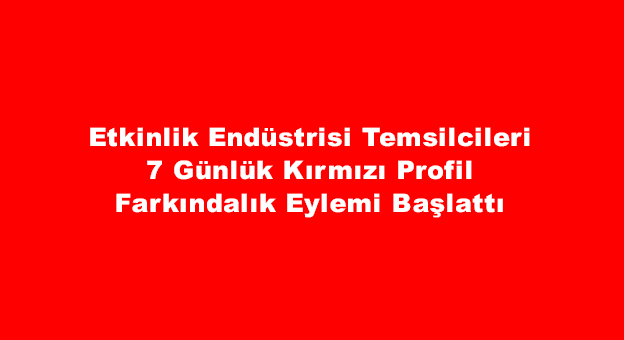 Etkinlik Endüstrisi Temsilcilerinden 7 Günlük Kırmızı Profil Eylemi