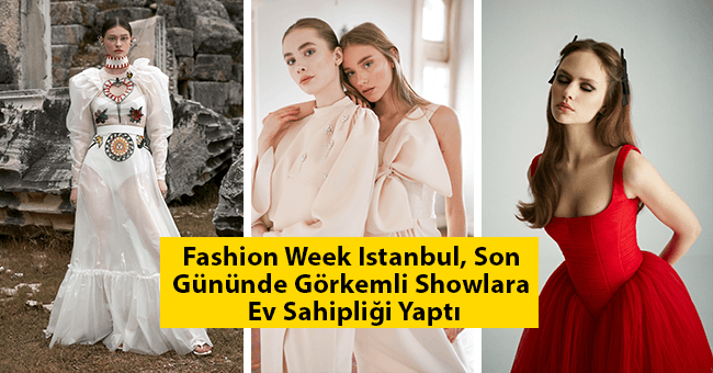 Fashion Week Istanbul, Son Gününde Görkemli Showlara Ev Sahipliği Yaptı