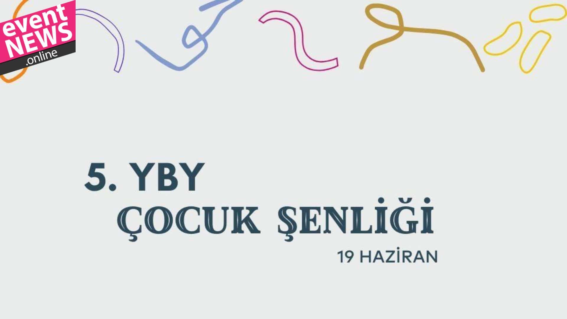 5. YBY Çocuk Şenliği 19 Haziran'da Kemerburgaz Kent Ormanı'nda