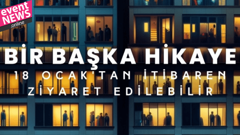 'Bir Başka Hikâye' Sergisi 18 Ocak'ta Sanatseverlerle Buluşuyor