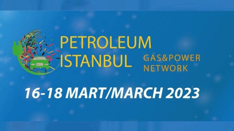 Petroleum Istanbul, 16 Mart'ta Tüyap Fuar ve Kongre Merkezi’nde ziyarete açılıyor