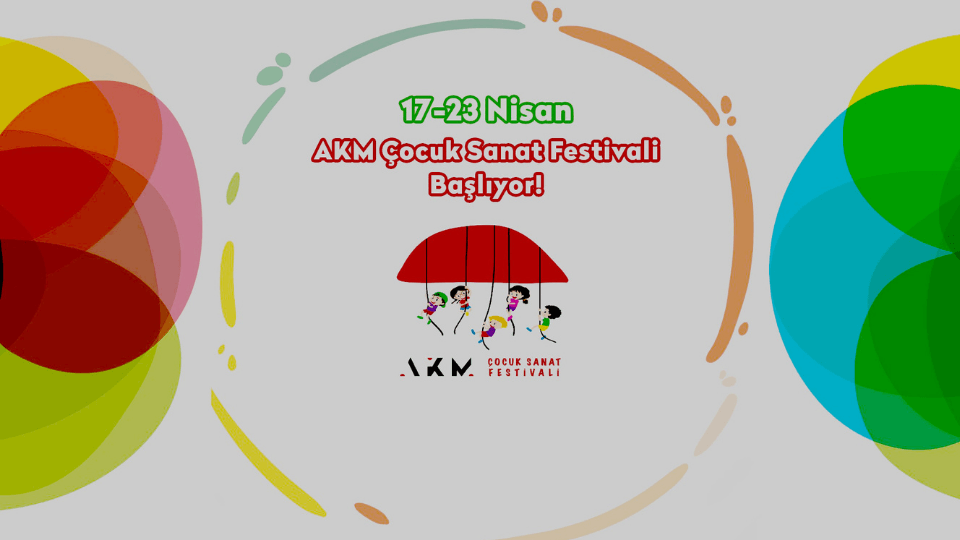 AKM Çocuk Sanat Festivali 17-23 Nisan arasında AKM'de