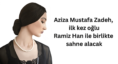 Aziza Mustafa Zadeh, ilk kez oğlu Ramiz Han ile birlikte sahne alacak