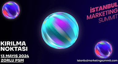 İstanbul Marketing Summit Kırılma Noktası 13 Mayıs’ta Zorlu PSM’de gerçekleşecek