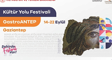 GASTROANTEP KÜLTÜR YOLU FESTİVALİ 14 EYLÜL’DE BAŞLIYOR