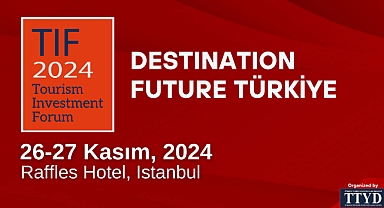 Turizm Yatırımcılarının Küresel Buluşması İstanbul’da TIF 2024’te Gerçekleşecek
