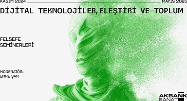 Akbank Sanat Felsefe Seminerleri, Dijital Teknolojileri Odağına Alan Programıyla Kasım Ayında Başlıyor