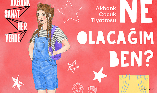 Akbank Çocuk Tiyatrosu’ndan “Ne Olacağım Ben”: Çocuklar Sahnenin Büyülü Dünyasına Davet Ediliyor