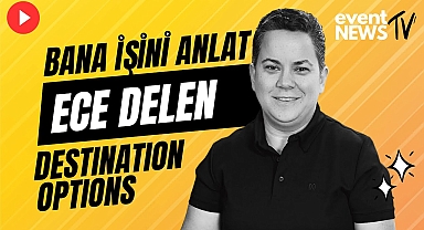 Bana İşini Anlat: Ece Delen | Destination Options Kurucu Ortak