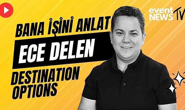 Bana İşini Anlat: Ece Delen | Destination Options Kurucu Ortak